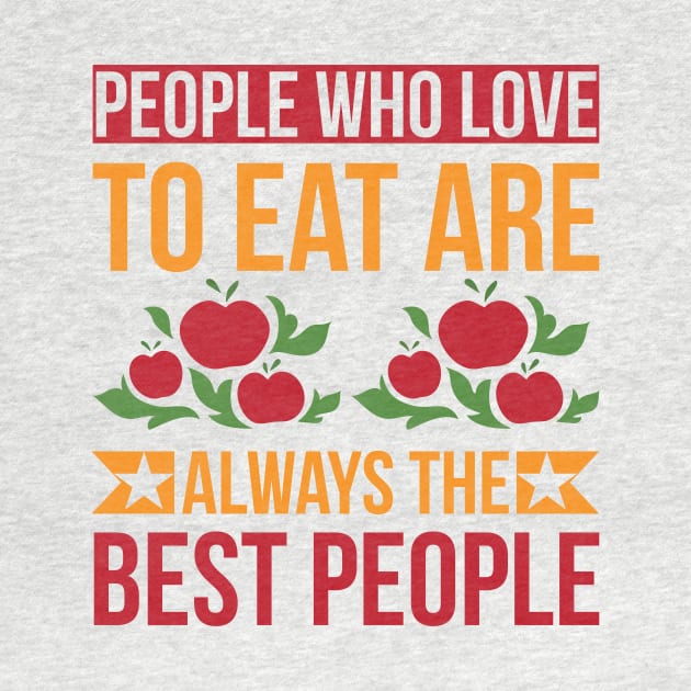 People Who Love To Eat Are Always The Best People T Shirt For Women Men by Pretr=ty